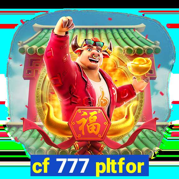 cf 777 pltfor